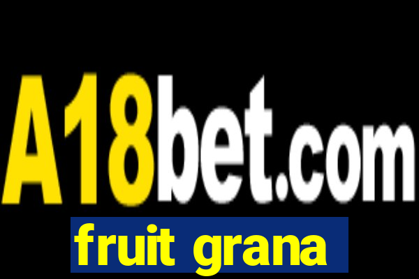 fruit grana